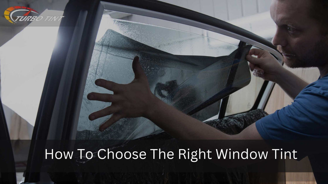 How To Choose The Right Window Tint: A Comprehensive Guide